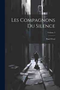 Les Compagnons Du Silence; Volume 3