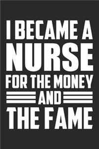 I Became A Nurse For The Money And The Fame