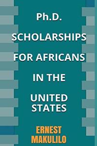 Ph.D. SCHOLARSHIPS FOR AFRICANS IN THE UNITED STATES