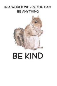 In A World Where You Can Be Anything Be Kind