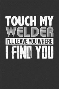 Touch My Welder I'll Leave You Where I Find You