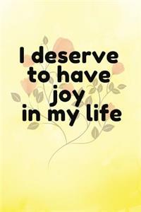 I deserve to have joy in my life