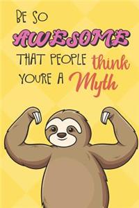 Be So Awesome That People Think You Are A Myth
