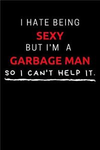 I Hate Being Sexy But I'm A Garbage Man So I Can't Help It