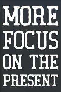 More Focus On The Present