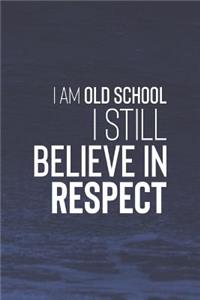 I Am Old School. I Still Believe In Respect