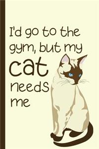 I'd Go To The Gym But My Cat Needs Me
