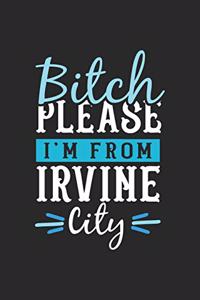 Bitch Please I'm From Irvine City