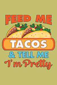 Feed Me Tacos And Tell Me I'M Pretty