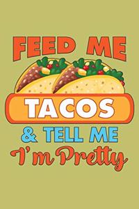 Feed Me Tacos And Tell Me I'M Pretty