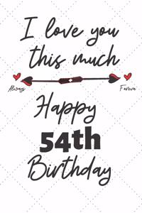 I love you this much Happy 54th Birthday