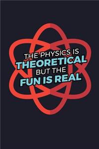 The Physics Is Theoretical But The Fun Is Real