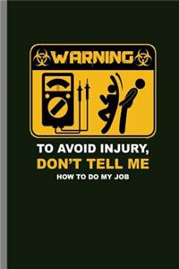Warning to avoid Injury, Don't tell me how to do my Job
