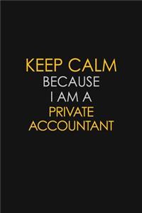 Keep Calm Because I Am A Private Accountant