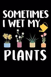 Sometimes I wet Plants