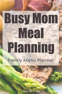 Busy Mom Meal Planning Family Menu Planner