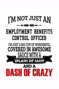 I'm Not Just An Employment Benefits Control Officer I'm Just A Big Cup Of Wonderful