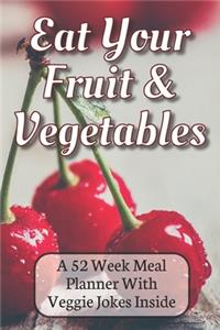 Eat Your Fruit & Vegetables A 52 Week Planner With Veggie Jokes Inside