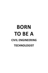 Born To Be A Civil Engineering Technologist