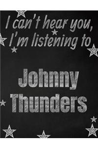 I can't hear you, I'm listening to Johnny Thunders creative writing lined notebook