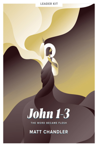 John 1-3 - Teen Bible Study Leader Kit: The Word Became Flesh