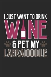 I Just Want to Drink Wine and Pet My Labradoodle