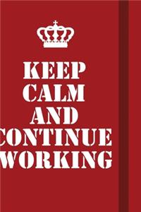 Keep Calm And Continue Working