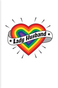 Lady Husband: Gay Engagement & Marriage Journal - Notebook - Workbook For Lgbtq Rights, Pride Parade, Social Movements, Lesbian & Gay Humor Fans - 6x9 - 100 Graph