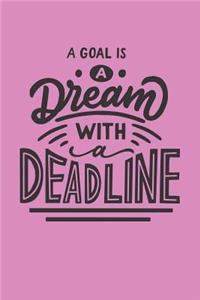 A Goal Is a Dream with a Deadline