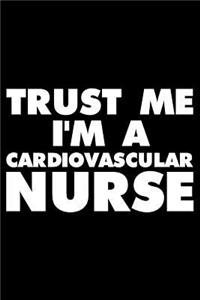 Trust Me I'm A Cardiovascular Nurse: Funny Writing Notebook, Medical Journal For Work, Daily Diary, Planner, Organizer, Appointment Book for Cardiovascular Nurses