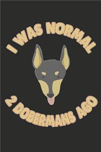 I Was Normal 2 Dobermans Ago