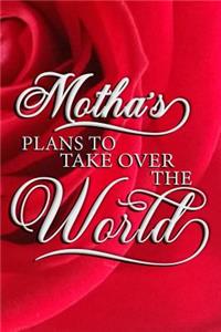Motha's Plans To Take Over The World