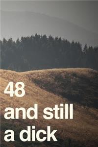 48 And Still A Dick