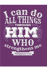I Can do all Things Through Him who Strengthens me Philippians 4