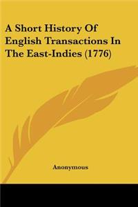 Short History Of English Transactions In The East-Indies (1776)