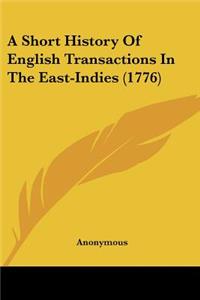 A Short History Of English Transactions In The East-Indies (1776)