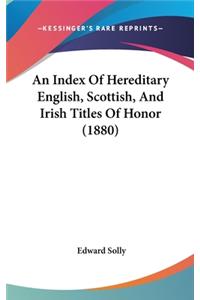 Index of Hereditary English, Scottish, and Irish Titles of Honor (1880)