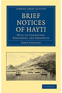 Brief Notices of Hayti: With Its Condition, Resources, and Prospects