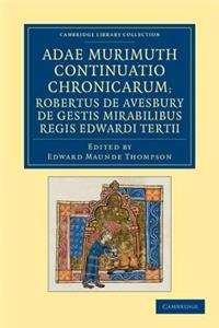 Adae Murimuth continuatio chronicarum; Robertus de Avesbury de gestis mirabilibus regis Edwardi Tertii