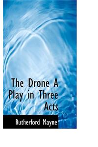 The Drone a Play in Three Acts