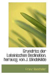 Grundriss Der Lateinischen Declination, Herausg. Von J. Windekilde