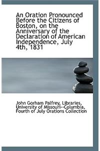 An Oration Pronounced Before the Citizens of Boston, on the Anniversary of the Declaration of Americ