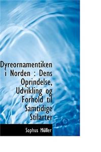 Dyreornamentiken I Norden: Dens Oprindelse, Udvikling Og Forhold Til Samtidige Stilarter
