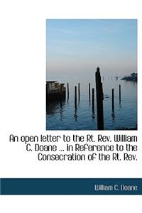 An Open Letter to the Rt. REV. William C. Doane ... in Reference to the Consecration of the Rt. REV.