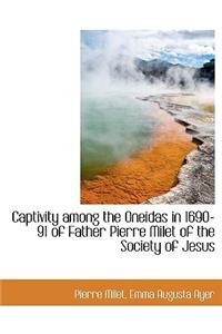 Captivity Among the Oneidas in 1690-91 of Father Pierre Milet of the Society of Jesus