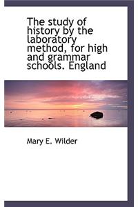 The Study of History by the Laboratory Method, for High and Grammar Schools. England