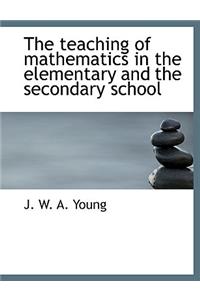 The Teaching of Mathematics in the Elementary and the Secondary School