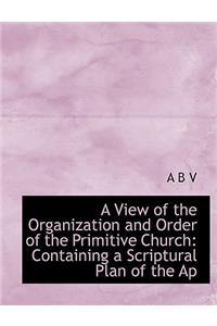 A View of the Organization and Order of the Primitive Church