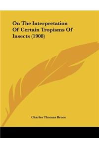 On The Interpretation Of Certain Tropisms Of Insects (1908)