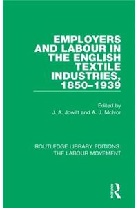 Employers and Labour in the English Textile Industries, 1850-1939